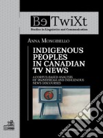 Indigenous peoples in canadian tv news. A corpus-based analysis of mainstream and indigenous news discourses libro