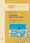 Stories that matter. A socio-semiotic approach to contemporary narratives of migration libro