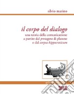 Il corpo del dialogo. Una teoria della comunicazione a partire dal Protagora di Platone e dal Corpus hippocraticum libro