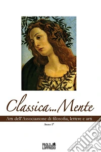 Classica... Mente. Atti dell'associazione di filosofia, lettere e arti libro