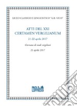 Atti del XXI certamen vergilianum (21-22 aprile 2017). Giornata di studi virgiliani (21 aprile 2017) libro