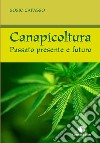 Canapicoltura. Passato presente e futuro libro