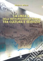 La Linea 1 della metropolitana di Napoli tra cultura e servizio. Ediz. illustrata libro