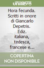 Hora fecunda. Scritti in onore di Giancarlo Depetris. Ediz. italiana, tedesca, francese e inglese libro