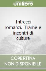 Intrecci romanzi. Trame e incontri di culture libro