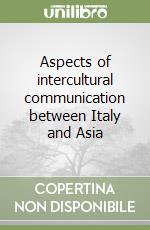 Aspects of intercultural communication between Italy and Asia libro