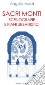 Sacri monti. Scenografie e piani urbanistici libro