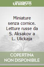 Miniature senza cornice. Letture russe da S. Aksakov a L. Ulickaja