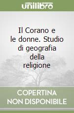 Il Corano e le donne. Studio di geografia della religione libro