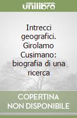 Intrecci geografici. Girolamo Cusimano: biografia di una ricerca libro