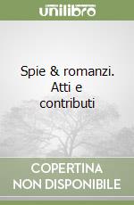 Spie & romanzi. Atti e contributi libro