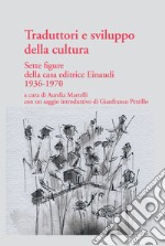 Traduttori e sviluppo della cultura. Sette figure della casa editrice Einaudi 1936-1970