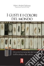 I gusti e i colori del mondo. Una storia naturale dei tannini dall'ecologia alla salute libro