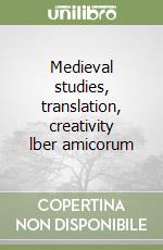 Medieval studies, translation, creativity lber amicorum