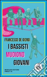 I bassisti muoiono giovani libro