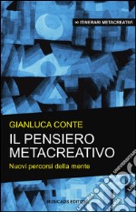 Il pensiero metacreativo. Nuovi percorsi della mente libro