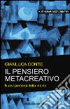 Il pensiero metacreativo. Nuovi percorsi della mente libro di Conte Gianluca