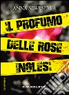 Il profumo delle rose inglesi libro di Scarsella Anna