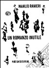 Un romanzo inutile libro di Ranieri Manlio