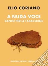 A nuda voce. Canto per le tabacchine libro