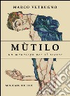 Mùtilo. Un monologo per il teatro libro di Vetrugno Marco