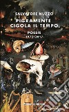 Pigramente cigola il tempo. Poesie 1972-2017 libro