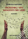 Incredibili vite nascoste nei libri libro