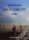 Felici diluvi libro di Gala Graziano