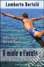 Il miele e l'aceto. La sfida educativa dell'adolescenza libro