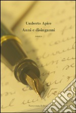 Anni e disinganni libro