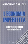 L'economia imperfetta. Catastrofe del capitalismo o rivincita del lavoro? libro di Galloni Antonino