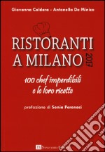 Ristoranti a Milano 2017. 100 chef imperdibili e le loro ricette libro