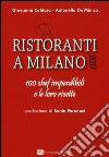 Ristoranti a Milano 2017. 100 chef imperdibili e le loro ricette libro