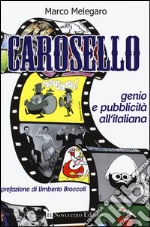 Carosello. Genio e pubblicità all'italiana libro