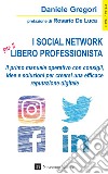 I social network per il libero professionista. Il primo manuale operativo con consigli, idee e soluzioni per crearsi una efficace reputazione digitale libro