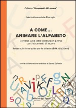 A come... animare l'alfabeto. Percorso sulla letto-scrittura in prima con 7 strumenti di lavoro libro