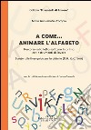 A come... animare l'alfabeto. Percorso sulla letto-scrittura in prima con 7 strumenti di lavoro libro di Procopio M. Annunziata