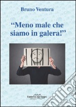 «Meno male che siamo in galera!» libro