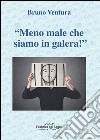 «Meno male che siamo in galera!» libro di Ventura Bruno