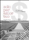 Solo per amor tuo libro di Giacompolli Mario