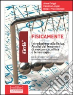 Fisicamente. Introduzione alla fisica. Analisi dei fenomeni di meccanica, ottica e terminologia. Per la Scuola media libro