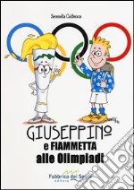 Giuseppino e Fiammetta alle Olimpiadi. Ediz. illustrata libro