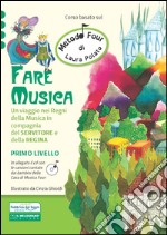 Fare musica. Un viaggio nei regni della musica in compagnia del servitore e della regina. Metodo Four. Con CD Audio. Vol. 1 libro