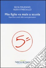 Mio figlio va male a scuola. Esperienze sociali delle nuove generazioni libro