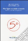 Mio figlio va male a scuola. Esperienze sociali delle nuove generazioni libro