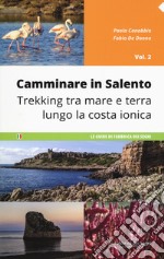 Camminare in Salento . Vol. 2: Trekking tra mare e terra lungo la costa ionica libro