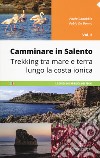 Camminare in Salento . Vol. 2: Trekking tra mare e terra lungo la costa ionica libro