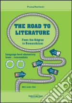 Road to literature. Per le Scuole superiori. Ediz. bilingue. Con File audio per il download (The). Vol. 1: From the origins to Romanticism libro