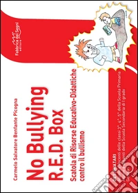 No Bullying R.E.D. box. Scatola di risorse educative didattiche contro il bullismo libro