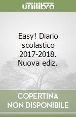 Easy! Diario scolastico 2017-2018. Nuova ediz. libro